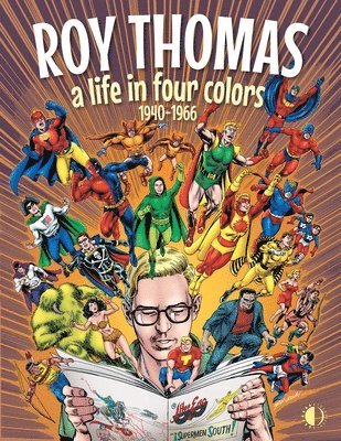 Roy Thomas - Roy Thomas: A Life in Four Colors, 1940-1966, Inbunden