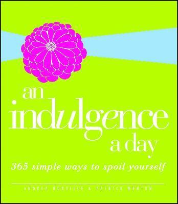 Andrea Norville, Patrick Menton - An Indulgence a Day: 365 Simple Ways to Spoil Yourself, Häftad