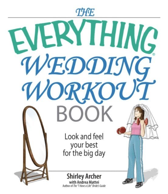Andrea Mattei, Shirley S Archer - Everything Wedding Workout Book, E-bok