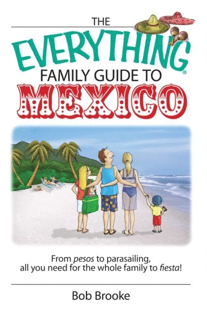 Bob Brooke - Everything Family Guide To Mexico, E-bok