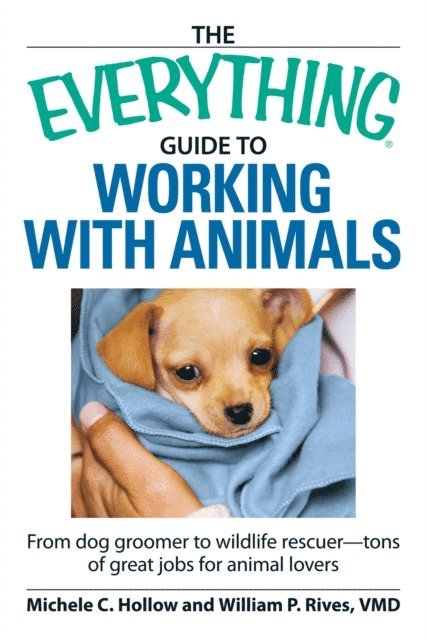 William P Rives, Michele C Hollow - Everything Guide to Working with Animals, E-bok