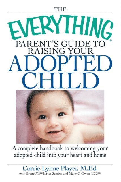 Mary C Owen, Brette Sember, Corrie Lynn Player - Everything Parent's Guide to Raising Your Adopted Child, E-bok