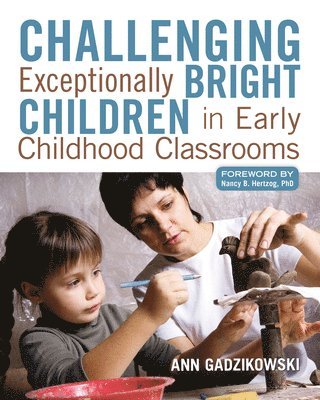 Ann Gadzikowski - Challenging Exceptionally Bright Children in Early Childhood Classrooms, Häftad. Tillgänglighet: Tillfälligt slut