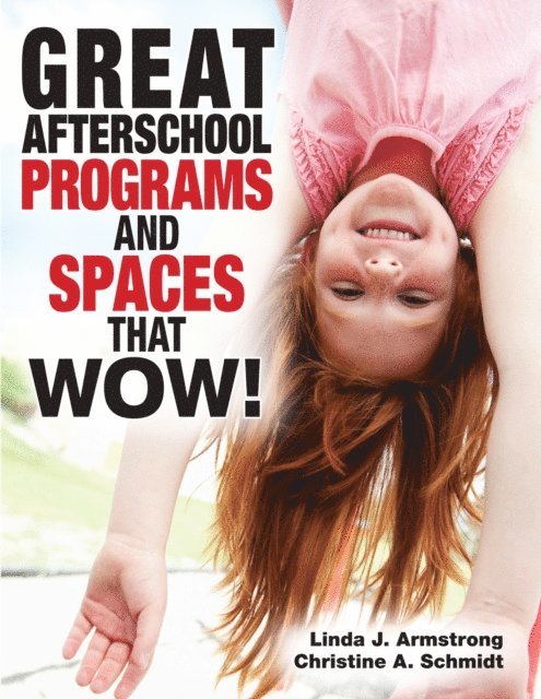 Christine A Schmidt, Linda  J. Armstrong - Great Afterschool Programs and Spaces That Wow!, E-bok