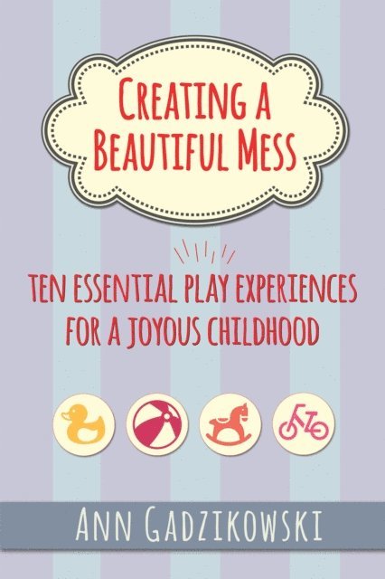 Ann Gadzikowski - Creating a Beautiful Mess, E-bok