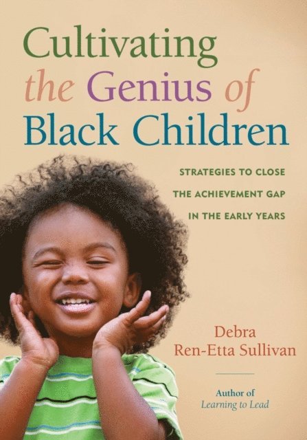 Debra Ren-Etta Sullivan - Cultivating the Genius of Black Children, E-bok
