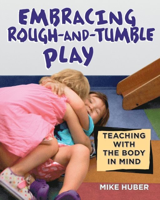 Mike Huber - Embracing Rough-and-Tumble Play, E-bok