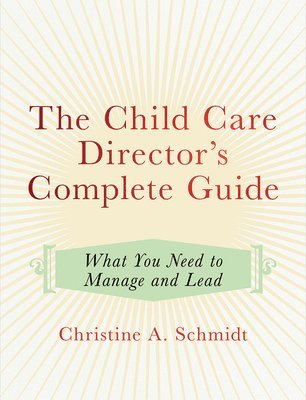 Christine A. Schmidt - Child Care Director's Complete Guide, Häftad