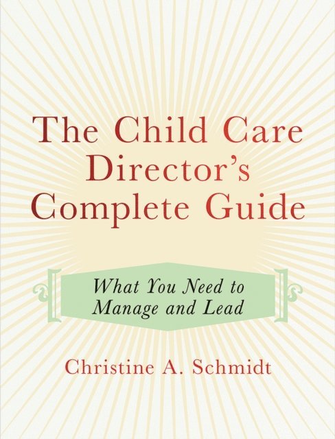 Christine A Schmidt - Child Care Director's Complete Guide, E-bok