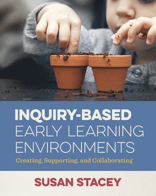 Susan Stacey - Inquiry-Based Early Learning Environments, Häftad