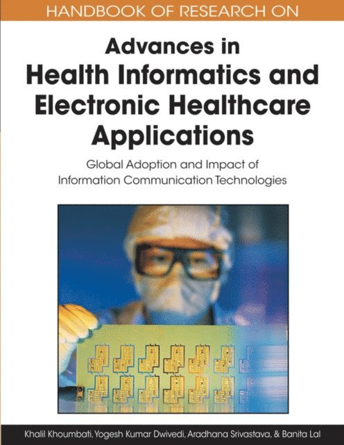 Banita Lal, Aradhana Srivastava, Yogesh K. Dwivedi, Khalil Khoumbati - Handbook of Research on Advances in Health Informatics and Electronic Healthcare Applications: Global Adoption and Impact of Information Communication Technologies, E-bok