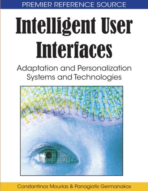Panagiotis Germanakos, Constantinos Mourlas - Intelligent User Interfaces: Adaptation and Personalization Systems and Technologies, E-bok