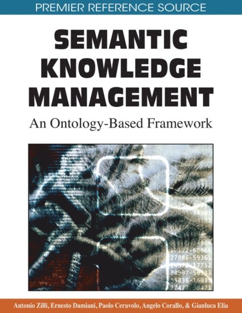 Gianluca Elia, Angelo Corallo, Paolo Ceravolo, Ernesto Damiani, Antonio Zilli - Semantic Knowledge Management: An Ontology-Based Framework, E-bok