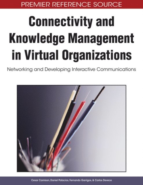 Carlos Devece, Fernando Garrigos, Daniel Palacios, Cesar Camison - Connectivity and Knowledge Management in Virtual Organizations: Networking and Developing Interactive Communications, E-bok
