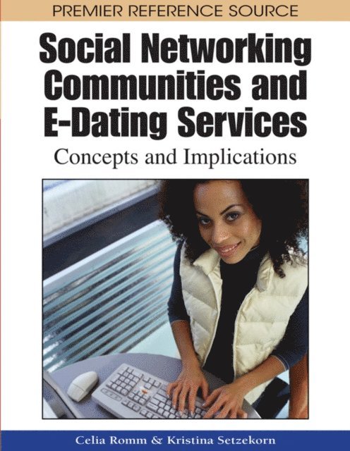 Kristina Setzekorn, Celia Romm Livermore - Social Networking Communities and E-Dating Services: Concepts and Implications, E-bok