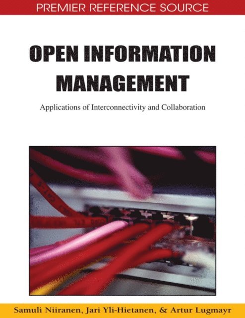 Artur Lugmayr, Jari Yli-Hietanen, Samuli Niiranen - Open Information Management: Applications of Interconnectivity and Collaboration, E-bok