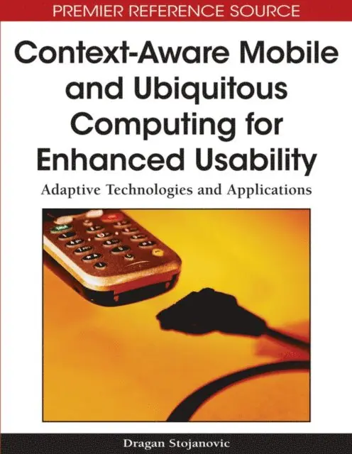Dragan Stojanovic - Context-Aware Mobile and Ubiquitous Computing for Enhanced Usability: Adaptive Technologies and Applications, E-bok. Tillgänglighet: Lägg i varukorg