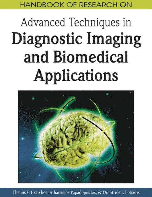 Dimitrios I. Fotiadis, Athanasios Papadopoulos, Themis P. Exarchos - Handbook of Research on Advanced Techniques in Diagnostic Imaging and Biomedical Applications, E-bok