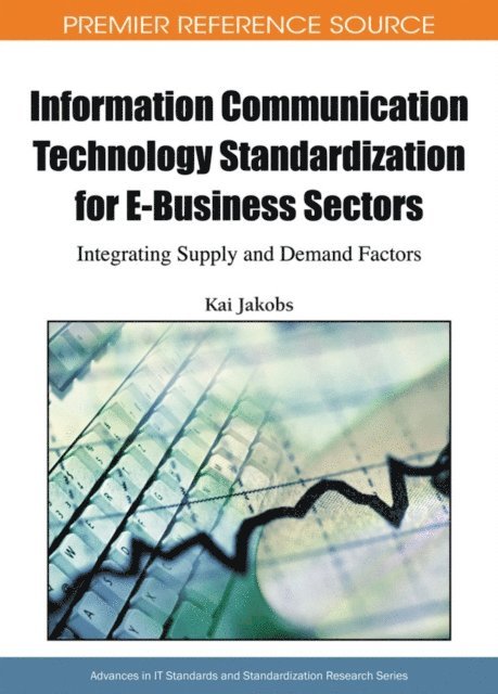 Kai Jakobs - Information Communication Technology Standardization for E-Business Sectors: Integrating Supply and Demand Factors, E-bok