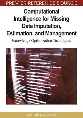 Tshilidzi Marwala - Computational Intelligence for Missing Data Imputation, Estimation, and Management: Knowledge Optimization Techniques, E-bok. Tillgänglighet: Lägg i varukorg