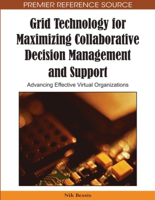 Nik Bessis - Grid Technology for Maximizing Collaborative Decision Management and Support: Advancing Effective Virtual Organizations, E-bok
