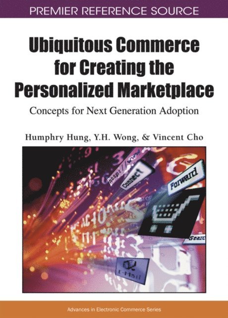 Vincent Cho, Y H Wong, Humphry Hung - Ubiquitous Commerce for Creating the Personalized Marketplace: Concepts for Next Generation Adoption, E-bok