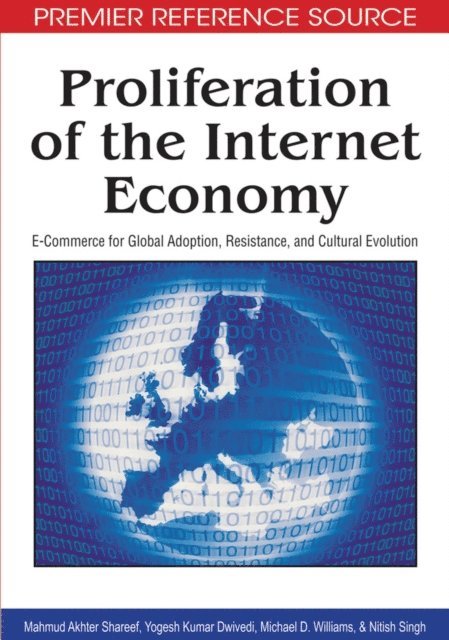 Nitish Singh, Michael D. Williams, Yogesh K. Dwivedi, Mahmud Akhter Shareef - Proliferation of the Internet Economy: E-Commerce for Global Adoption, Resistance, and Cultural Evolution, E-bok