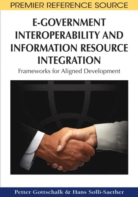 Hans Solli-Saether, Petter Gottschalk - E-Government Interoperability and Information Resource Integration: Frameworks for Aligned Development, E-bok. Tillgänglighet: Lägg i varukorg