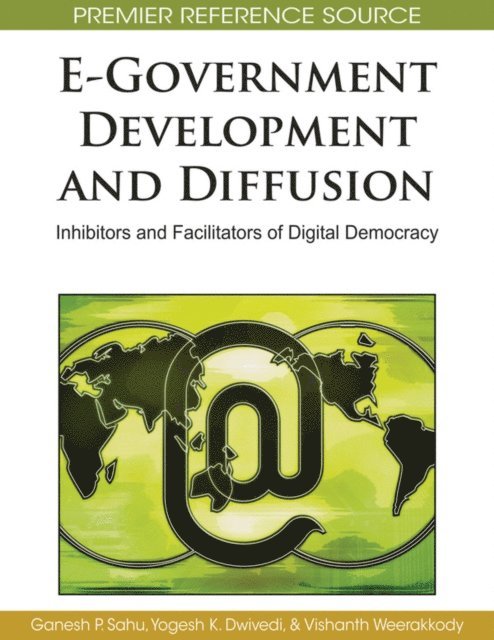 Vishanth Weerakkody, Yogesh K. Dwivedi, Ganesh P. Sahu - E-Government Development and Diffusion: Inhibitors and Facilitators of Digital Democracy, E-bok