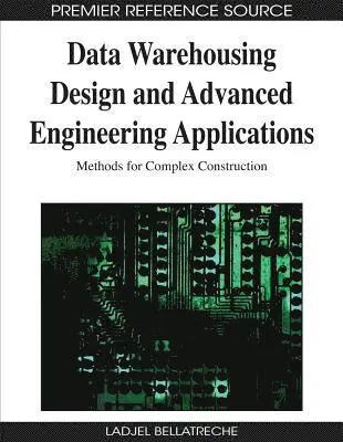 Ladjel Bellatreche - Data Warehousing Design and Advanced Engineering Applications: Methods for Complex Construction, E-bok. Tillgänglighet: Lägg i varukorg