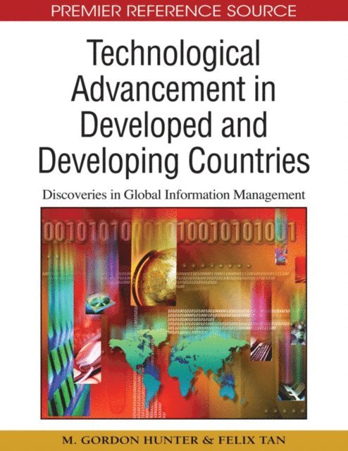 Felix B. Tan, M. Gordon Hunter - Technological Advancement in Developed and Developing Countries: Discoveries in Global Information Management, E-bok