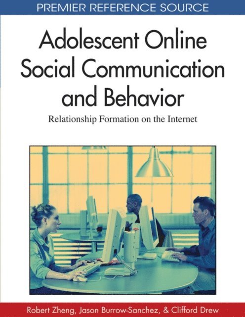 Clifford J. Drew, Jason Burrow-Sanchez, Robert Z. Zheng - Adolescent Online Social Communication and Behavior: Relationship Formation on the Internet, E-bok