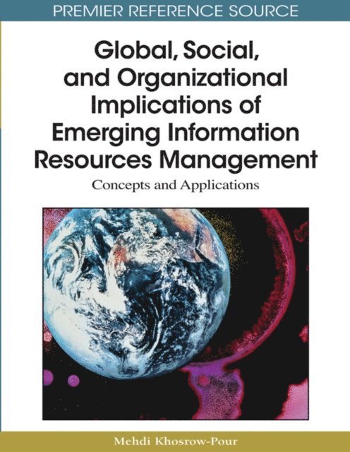 Mehdi Khosrow-Pour, D.B.A. - Global, Social, and Organizational Implications of Emerging Information Resources Management: Concepts and Applications, E-bok
