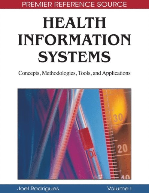 Joel J.P.C. Rodrigues - Health Information Systems: Concepts, Methodologies, Tools, and Applications, E-bok