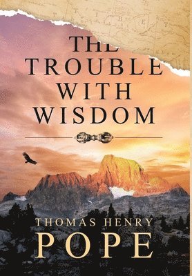 Thomas Henry Pope - Trouble With Wisdom, Inbunden