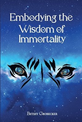 Betsey Grobecker - Embodying the Wisdom of Immortality, Häftad