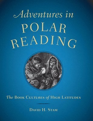 David H. Stam, Deirdre C. Stam - Adventures in Polar Reading – The Book Cultures of High Latitudes, Inbunden. Tillgänglighet: Tillfälligt slut