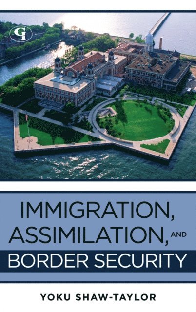 Yoku Shaw-Taylor, Lorraine McCall - Immigration, Assimilation, and Border Security, E-bok