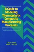 Guide to Modeling Thermoplastic Composite Manufacturing Processes