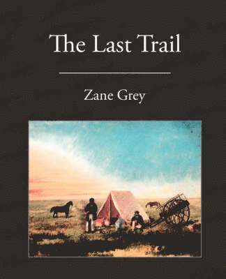 Zane Grey - Last Trail, Häftad