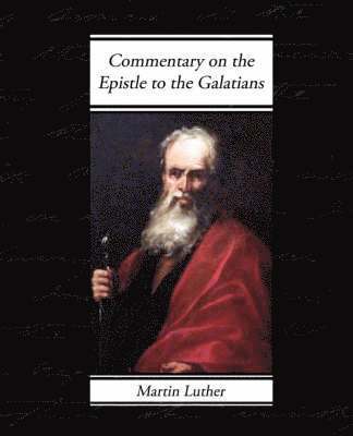 Martin Luther - Commentary on the Epistle to the Galatians, Häftad