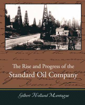 Gilbert Holland Montague - Rise and Progress of the Standard Oil Company, Häftad. Tillgänglighet: Lägg i varukorg