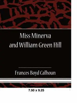 Frances Boyd Calhoun - Miss Minerva and William Green Hill, Häftad. Tillgänglighet: Lägg i varukorg
