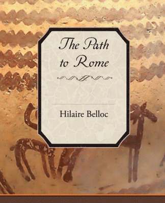 Hilaire Belloc - Path to Rome, Häftad