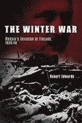 The Winter War: Russia's Invasion of Finland, 1939-1940