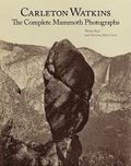 Carleton Watkins - The Complete Mammoth Photographs