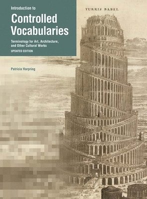. Harping, Murtha Baca - Introduction to Controlled Vocabularies – Terminology For Art, Architecture, and Other Cultural Works, Updated Edition, Häftad