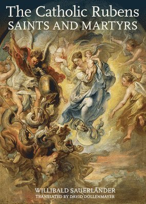 . Sauerlander - Catholic Rubens – Saints and Martyrs, Inbunden