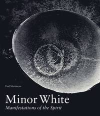 Minor White - Manifestations of the Spirit