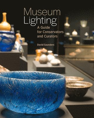 Museum Lighting - A Guide for Conservators and Curators by David Saunders